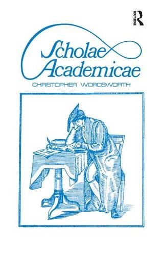 Scholae Academicae: Some Account of the Studies at the English Universities in the 18th Century