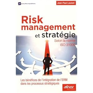 Risk Management et stratégie: Selon la norme ISO 31000. Les bénéfices de l'intégration de l'ERM dans les processus stratégiques.