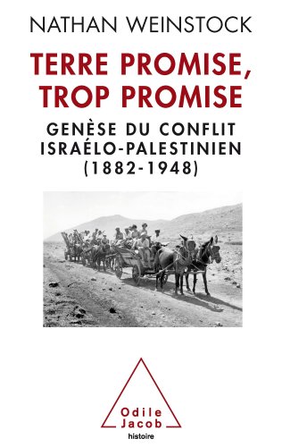 Terre promise, trop promise: Genèse du conflit israélo-palestinien (1882-1948) (OJ.HISTOIRE) Terre promise, trop promise: Genèse du conflit israélo-palestinien (1882-1948) (OJ.HISTOIRE)