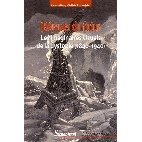 (Bé)vues du futur : Les imaginaires visuels de la dystopie (1840-1940) (Bé)vues du futur : Les imaginaires visuels de la dystopie (1840-1940)