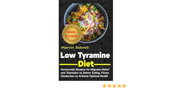 Low Tyramine Diet Homemade Recipes For Migraine Relief And Transition To Better Eating Fewer Headaches To Achieve Optimal Health Amazon It Sidwell Marvin Libri In Altre Lingue