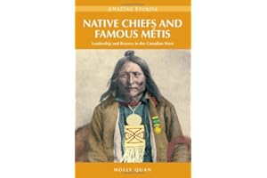 Native Chiefs and Famous Metis: Leadership and Bravery in the Canadian West (Amazing Stories)