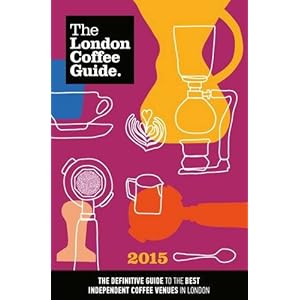 The London Coffee Guide 2015