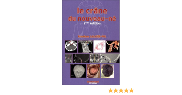 Amazon Fr Le Crane Du Nouveau Ne Des Contraintes Foetales Et Leurs Enjeux Neurologiques Aux Repercussions Chez L Adulte Lalauze Pol Roselyne Jehanno Pascal Collectif Taver Martine Racinet Claude Livres