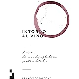 Intorno al vino. Diario di un degustatore sentimentale