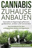 Image de Cannabis zuhause anbauen: Cannabis in Eigenregie pflanzen, großziehen, ernten und verwenden. Das Ha