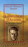 Lawrence d'Arabie : le lévrier fatal 1888-1935