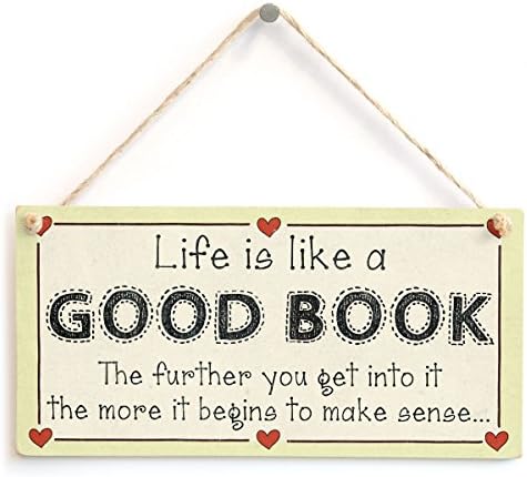 Life is Like a Good Book The Further You get into it The More it Begins to Make Sense - 30th 40th 50th 60th Birthday Motivational Gift Sign