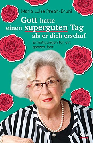 Download Gott hatte einen superguten Tag, als er dich erschuf: Ermutigungen für ein ganzes Jahr Download Gott hatte einen superguten Tag, als er dich erschuf: Ermutigungen für ein ganzes Jahr