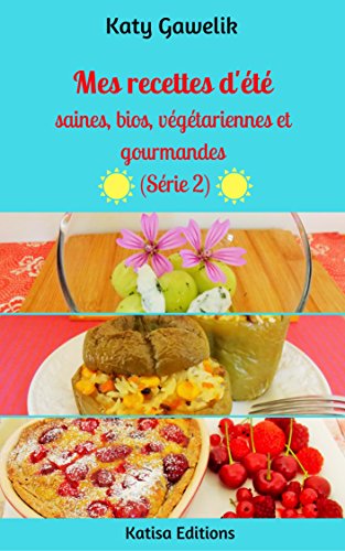 Download Mes recettes d’été saines, bios, végétariennes et gourmandes (Série 2) (Les Gourmandes Astucieuses t. 11) Download Mes recettes d’été saines, bios, végétariennes et gourmandes (Série 2) (Les Gourmandes Astucieuses t. 11)