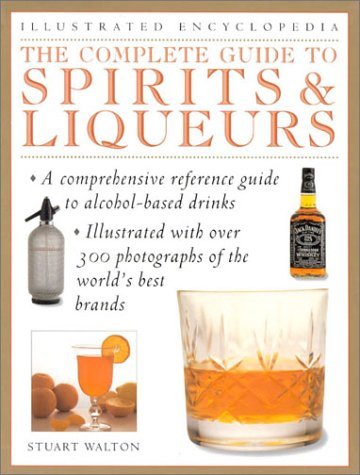 The Complete Guide to Spirits & Liqueurs (Illustrated Encyclopedia) by Stuart Walton (1999-02-01) en ligne