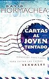 Cartas Al Joven Tentado: Consejos Practicos Para Evitar Las Caidas Sexuales by