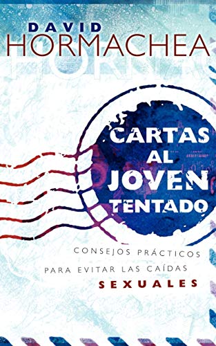 Cartas Al Joven Tentado: Consejos Practicos Para Evitar Las Caidas Sexuales