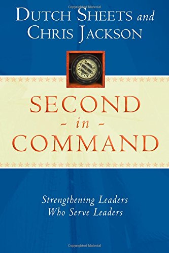 Second in Command: Strengthening Leaders Who Serve Leaders: Becoming a Next Generation Leader of Excellence