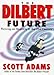 Dilbert Future: Thriving on Stupidity: Thriving on Stupidity in the 21st Century by Scott Adams