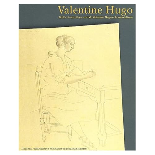 Valentine Hugo. Ecrits et entretiens suivi de Valentine Hugo et le surréalisme
