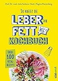 So kriegt die Leber ihr Fett weg!: Kochbuch - Über 100 Vital-Rezepte