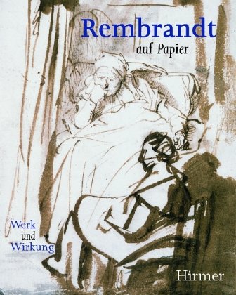 Rembrandt auf Papier /Rembrandt and his Followers: Werk und Wirkung /Drawings from Munich. Katalog zur Ausstellung