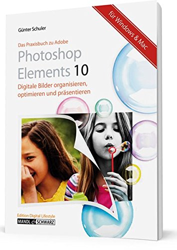 Download Das Praxisbuch zu Adobe Photoshop Elements 10: Bilder organisieren, optimieren und präsentieren - für Windows & Mac Download Das Praxisbuch zu Adobe Photoshop Elements 10: Bilder organisieren, optimieren und präsentieren - für Windows & Mac