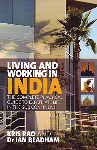 Living and Working in India: The Complete, Practical Guide to Expatriate Life in the Sub Continent
