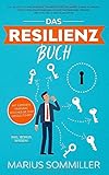Das Resilienz Buch: Wie Sie effektiv Ihre Resilienz trainieren und die innere Stärke aufbauen. Durch Resilienzförderung widerstandsfähiger werden und psychische Krisen meistern. Inkl. Bonus Wissen! by