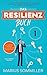 Das Resilienz Buch: Wie Sie effektiv Ihre Resilienz trainieren und die innere Stärke aufbauen. Durch Resilienzförderung widerstandsfähiger werden und psychische Krisen meistern. Inkl. Bonus Wissen! by