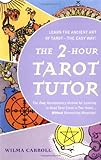 Image de The 2-Hour Tarot Tutor: The Fast, Revolutionary Method For Learning to Read Tarot Cards in Two Hours...Without Memorizing Meanings!