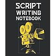 Script Writing Notebook: Screenwriting Journal, Script Writing Practice Book, Write Your Own Movies and TV Shows, Screenwriter Gifts for Men & Women.