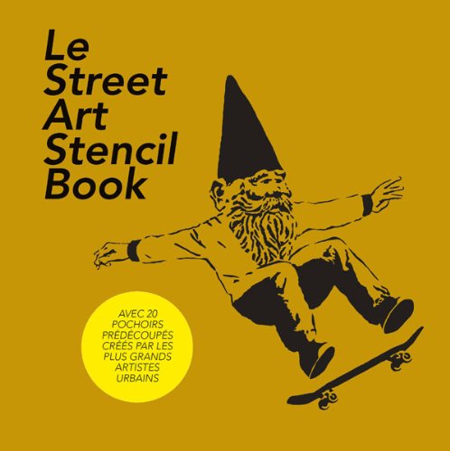 Le Street Art Stencil Book: L'art du pochoir par les 20 plus grands artistes du monde