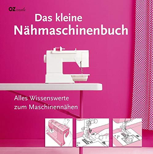 Preisvergleich Produktbild Das kleine Nähmaschinenbuch: Alles Wissenswerte zum Maschinennähen