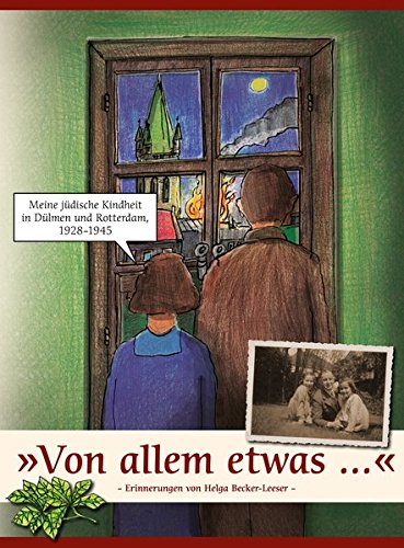 'Von allem etwas ...': Meine jüdische Kindheit in Dülmen und Rotterdam, 1928-1945 - Erinnerungen von Helga Becker-Leeser -