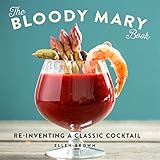 Image de The Bloody Mary Book: Re-Inventing a Classic Cocktail