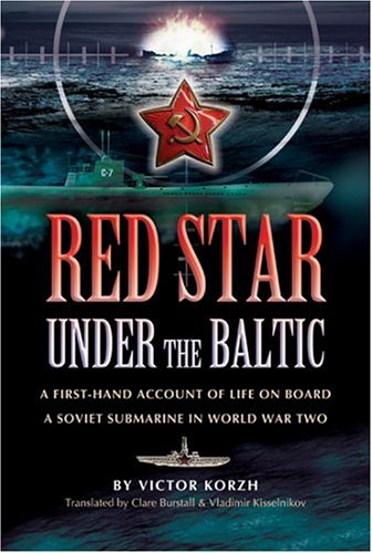 Red Star Under the Baltic: a First-hand Account of Life on Board a Soviet Submarine in World War Two: A Firsthand Account of Life on Board a Soviet Submarine in World War 2