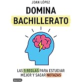 Domina bachillerato. Las 5 reglas para estudiar mejor y sacar notazas (Libros de conocimiento)