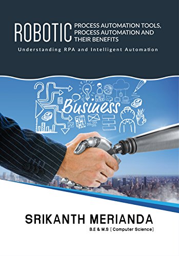 Robotic Process Automation Tools, Process Automation and their benefits: Understanding RPA and Intelligent Automation (English Edition)