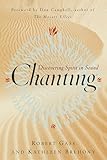 Chanting: Discovering Spirit in Sound by 