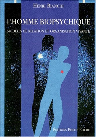 L'homme biopsychique : modèles de relation et organisation vivante