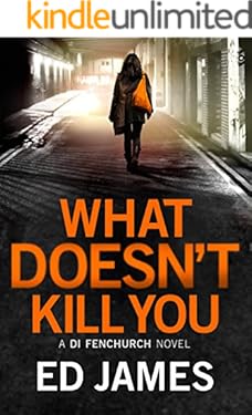 What Doesn't Kill You (A DI Fenchurch novel Book 3)