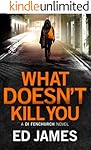 What Doesn't Kill You (A DI Fenchurch novel Book 3)