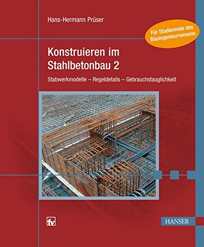 Preisvergleich Produktbild Konstruieren im Stahlbetonbau 2: Stabwerkmodelle - Regeldetails - Gebrauchstauglichkeit