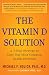 The Vitamin D Solution: A 3-Step Strategy to Cure Our Most Common Health Problems by