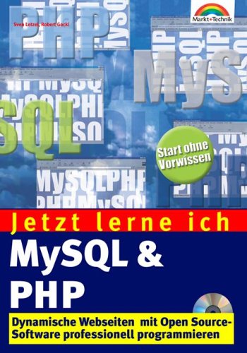 Jetzt lerne ich MySQL & PHP . Dynamische Webseiten mit Open Source-Software programmieren