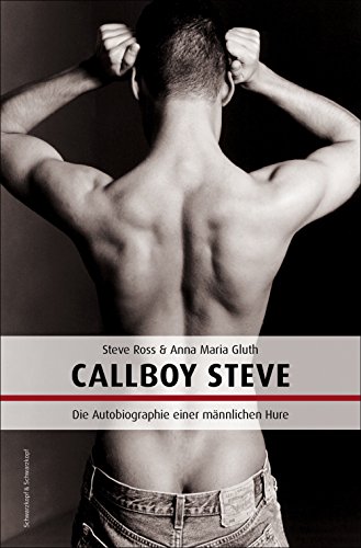 Callboy Steve: Autobiografie einer männlichen Hure