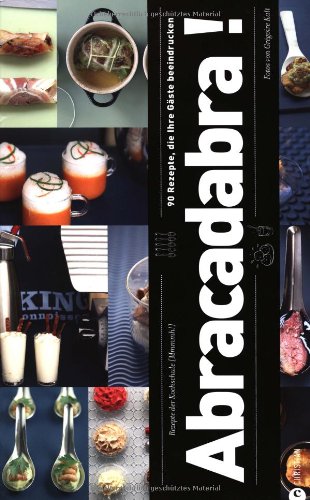 Abracadabra!: 90 Rezepte, die Ihre Gäste beeindrucken Abracadabra!: 90 Rezepte, die Ihre Gäste beeindrucken