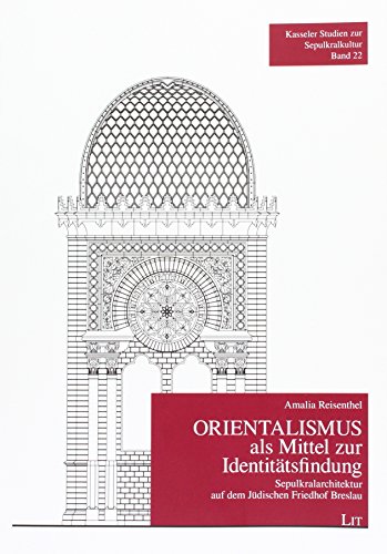 Preisvergleich Produktbild Orientalismus als Mittel zur Identitätsfindung: Sepulkralarchitektur auf dem Jüdischen Friedhof Breslau, Lohestraße