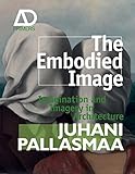 The Embodied Image: Imagination and Imagery in Architecture (Architectural Design Primer) by Juhani Pallasmaa (2011-04-08) by