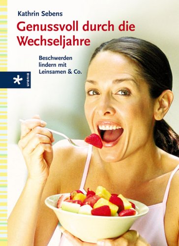 Preisvergleich Produktbild Genussvoll durch die Wechseljahre: Beschwerden lindern mit Leinsamen & Co.