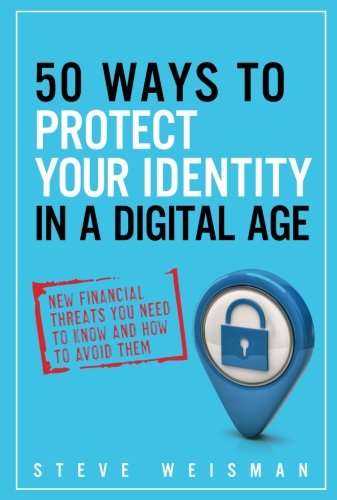 Download 50 Ways to Protect Your Identity in a Digital Age: New Financial Threats You Need to Know and How to Avoid Them (2nd Edition)