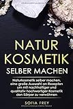 Image de Naturkosmetik selber machen: Naturkosmetik selber machen, eine große Auswahl an Rezepten um mit nac