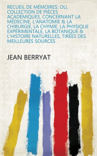 Recueil de mémoires: ou, Collection de pièces académiques, concernant la médecine, l'anatomie & la chirurgie, la chymie, la physique expérimentale, la ... naturelles, tirées des meilleures sources en ligne Recueil de mémoires: ou, Collection de pièces académiques, concernant la médecine, l'anatomie & la chirurgie, la chymie, la physique expérimentale, la ... naturelles, tirées des meilleures sources en ligne